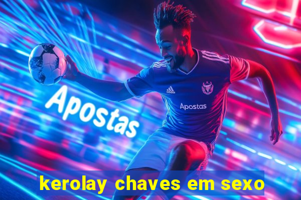 kerolay chaves em sexo